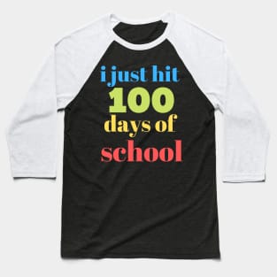 I JUST HIT 100 DAYS OF SCHOOL Baseball T-Shirt